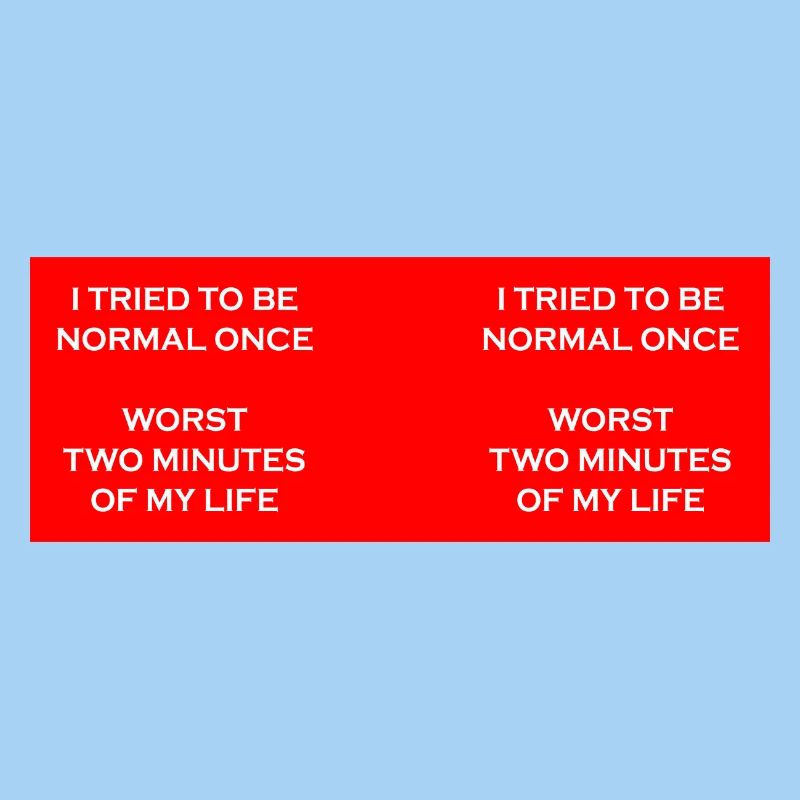 Try to be normal once