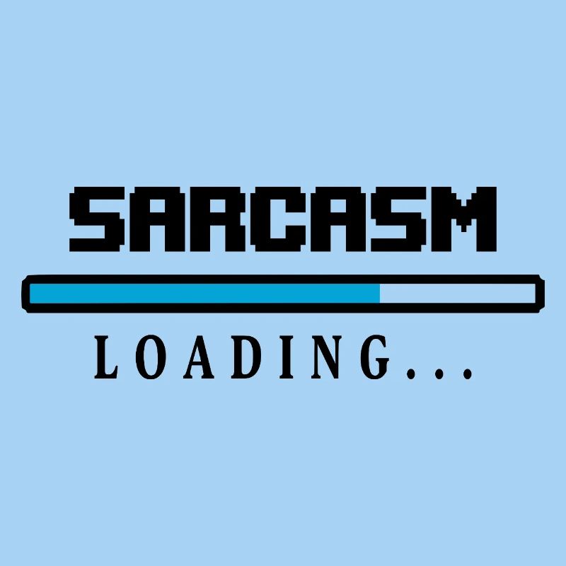 Sarcasm Loading Beam Saying