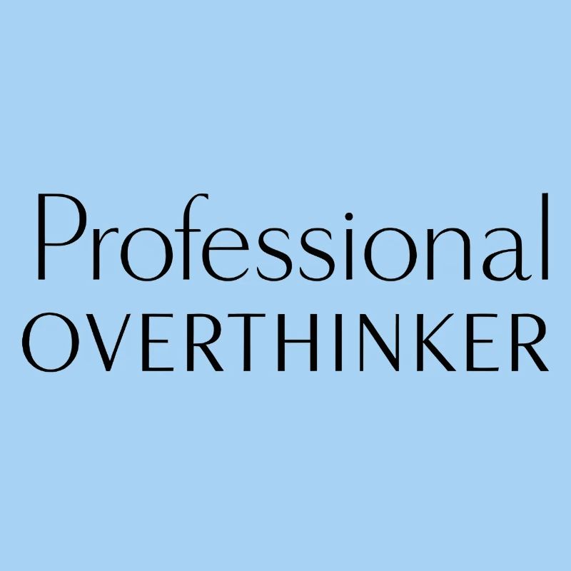 Professional Overthinker Minimalist