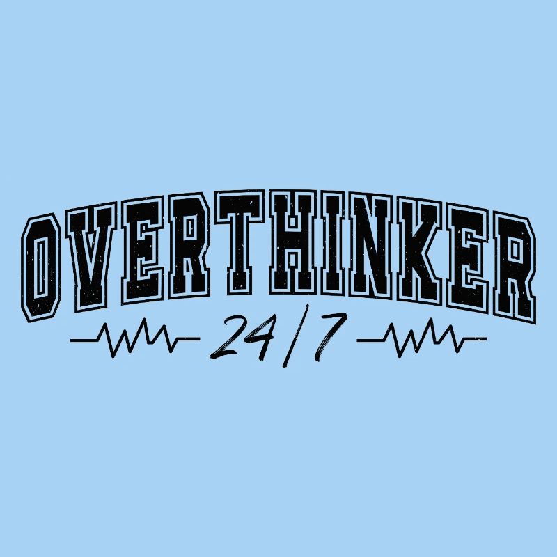 Overthinker 24/7 Motif Complicates Overthinkers