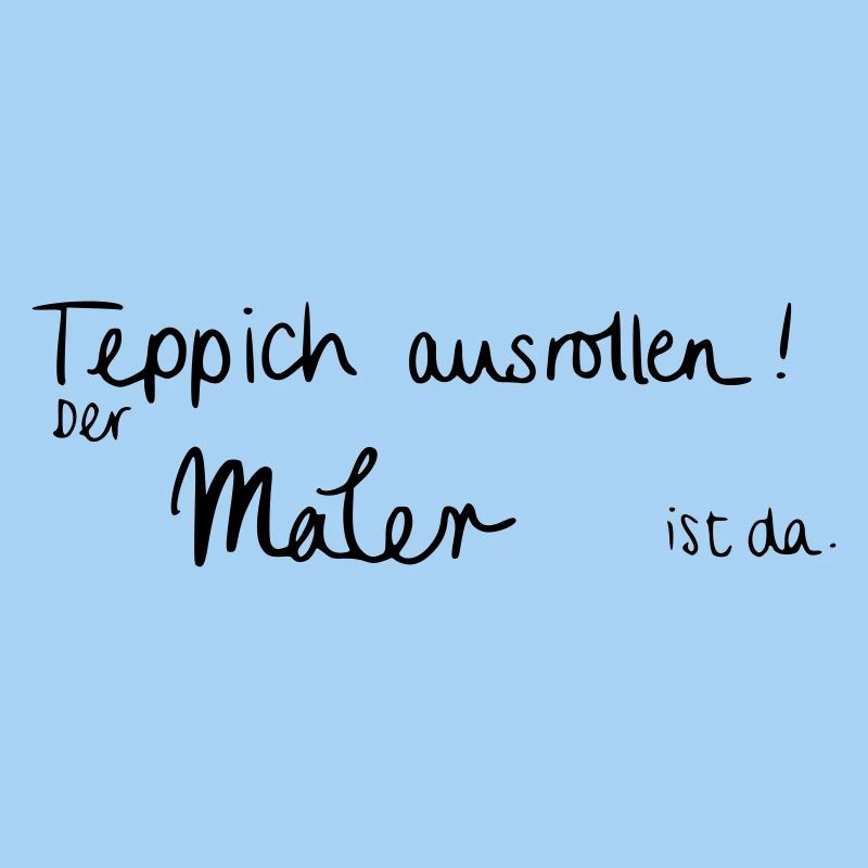 Teppich ausrollen! Der Maler ist da.