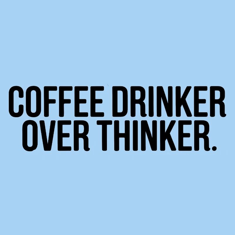 Coffee Drinker Overthinker Funny Quote