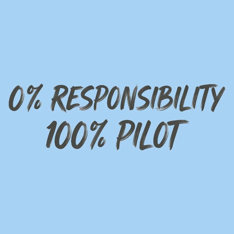 0% Responsibility 100% Pilot