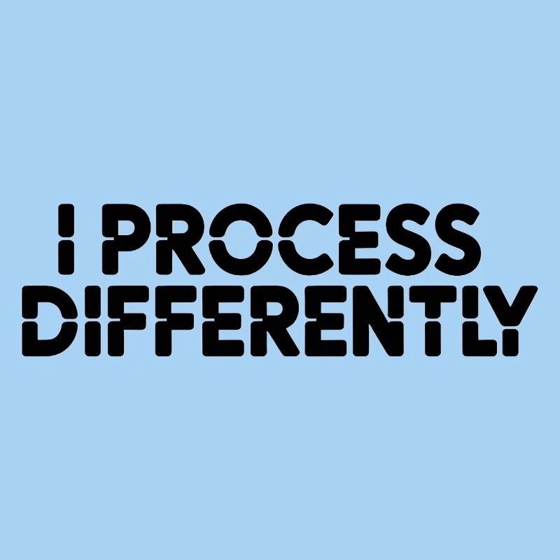 I process differently