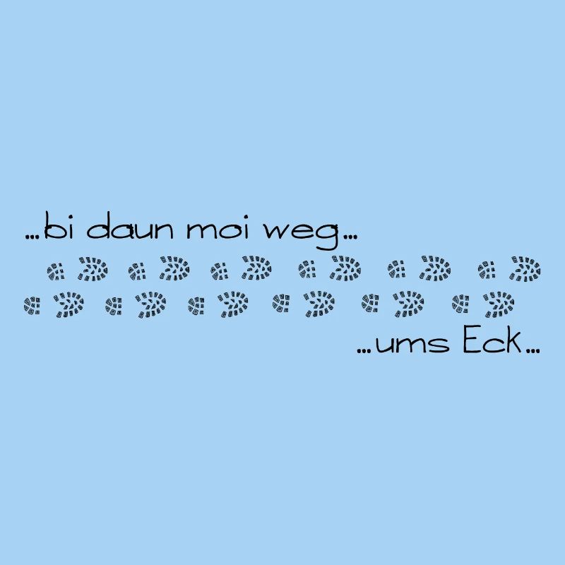 bi daun moi weg ums Eck - bin dann mal weg ums Eck