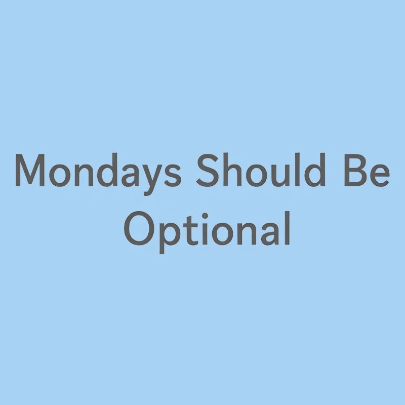 Monday Should Be Optional Office Remote Work Humor