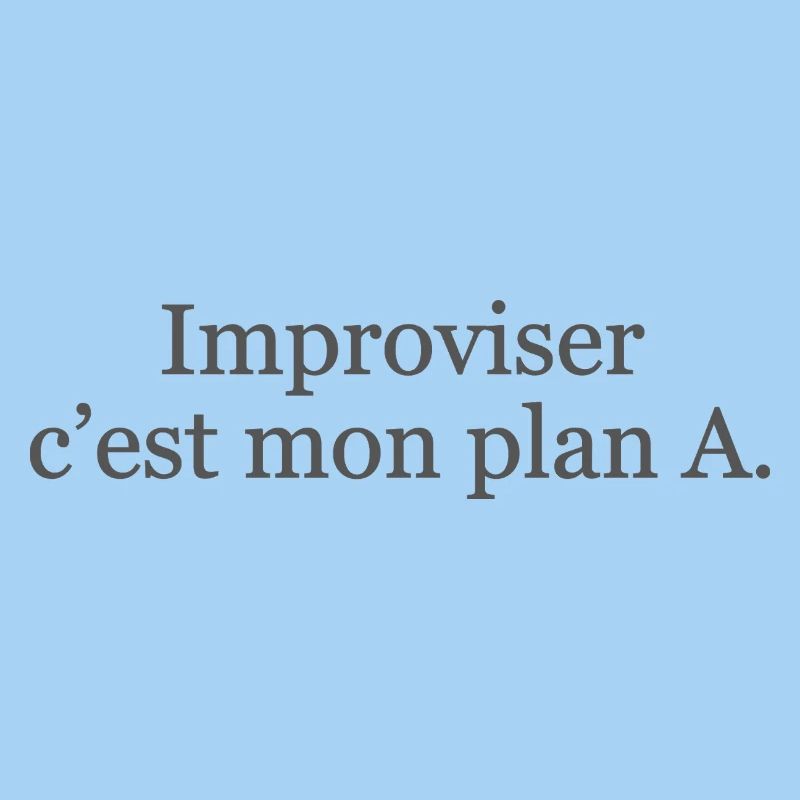 Improviser : c’est mon plan A… et ça marche ! ✅