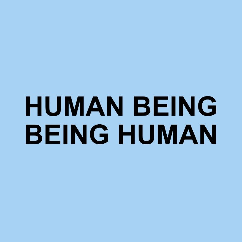 Human Being Being Human Simple Statement