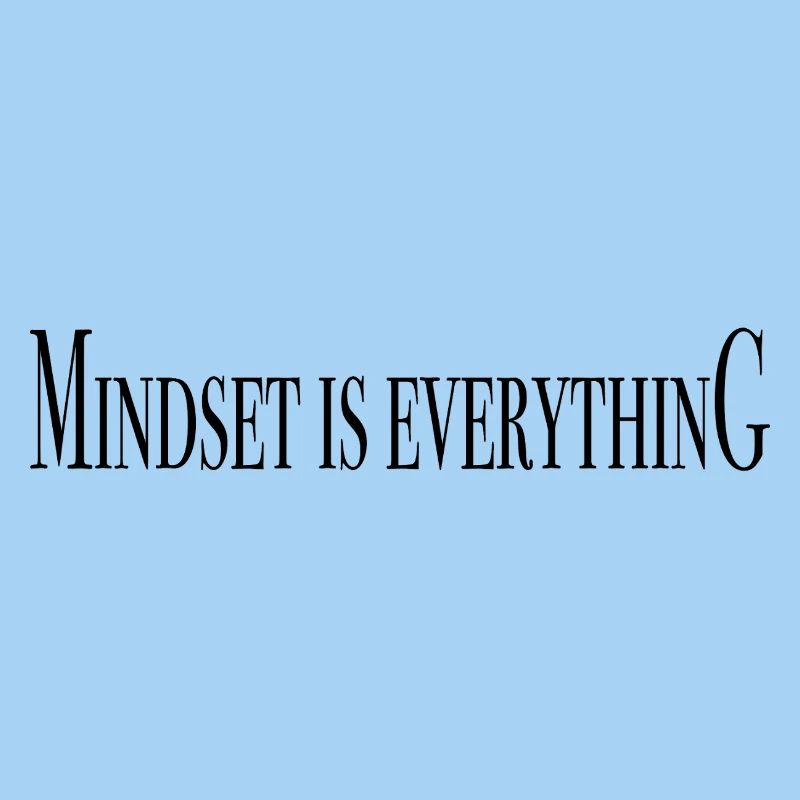 Mindset is everything - Saying shirts