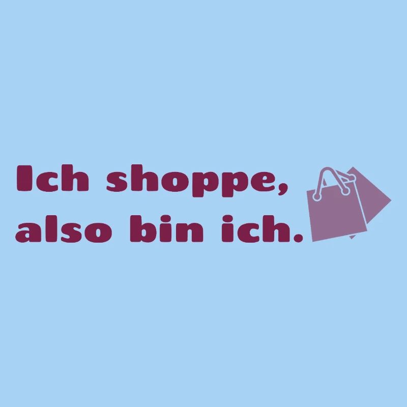 Ich shoppe also bin ich.