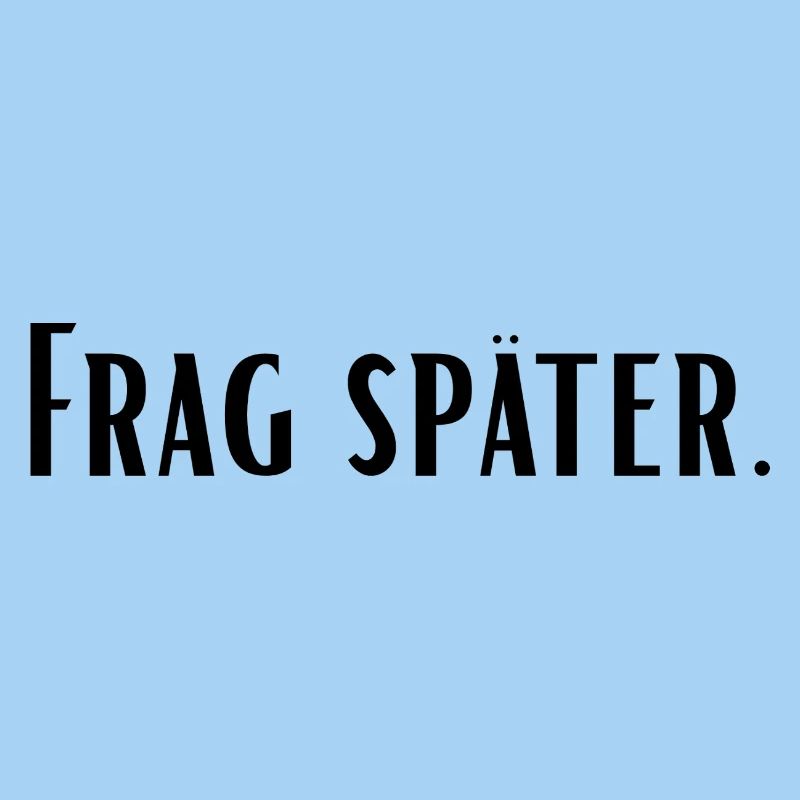Frag später