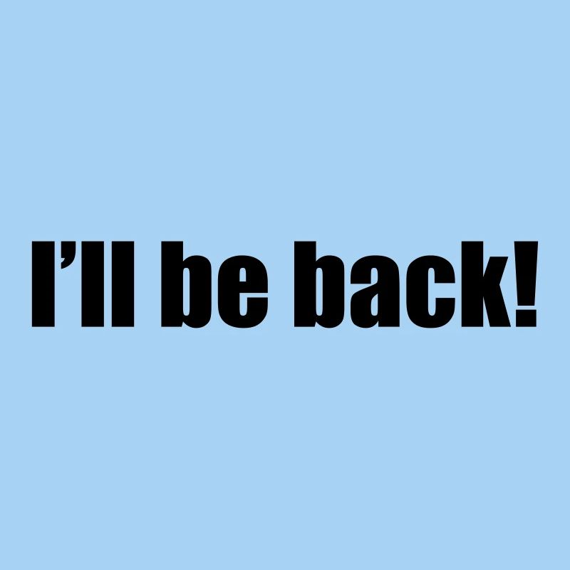 I'll be back