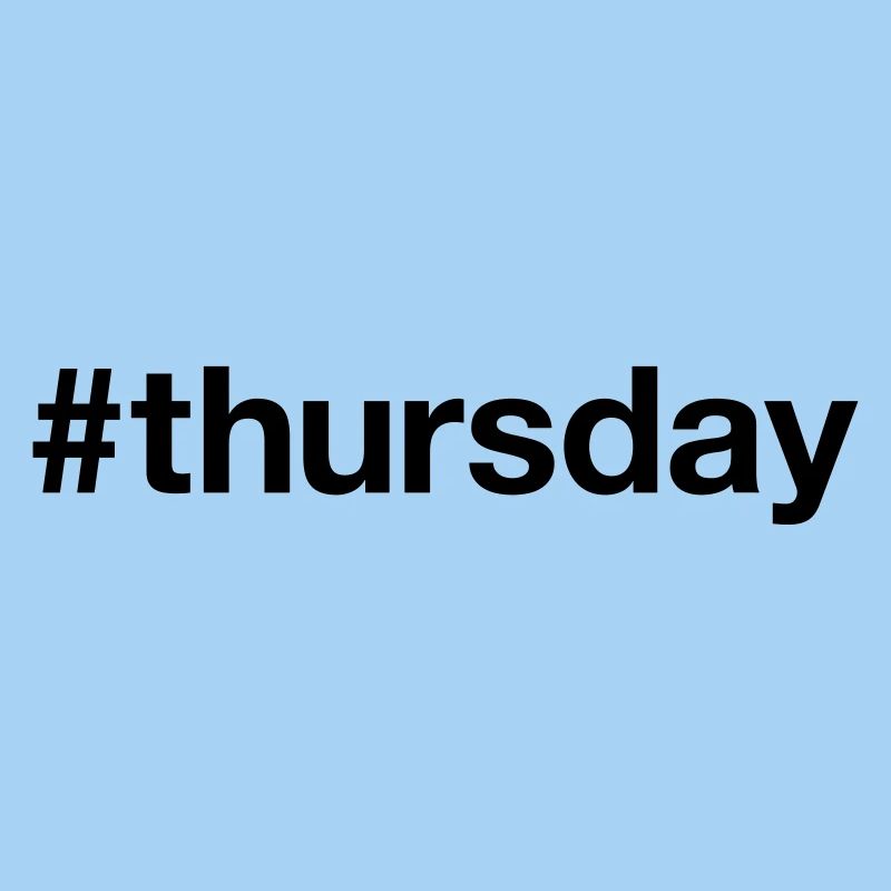 THURSDAY Hashtag thursday