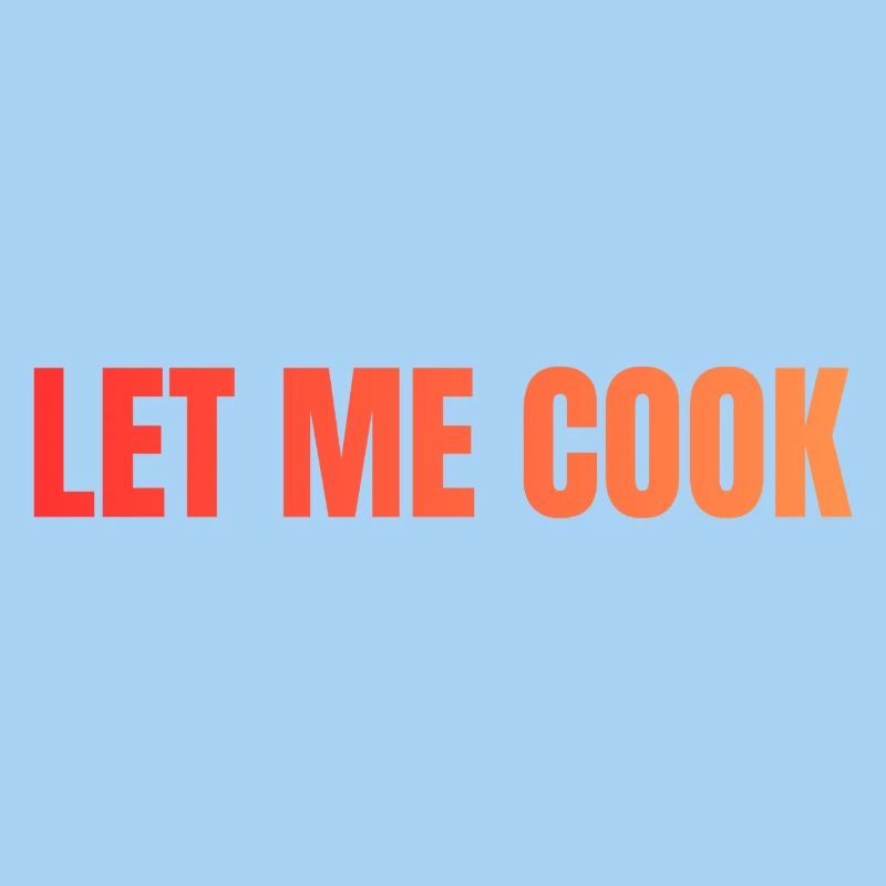 Let Me Cook Großdruck Statement