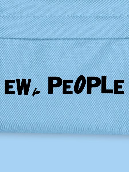 Ew, people