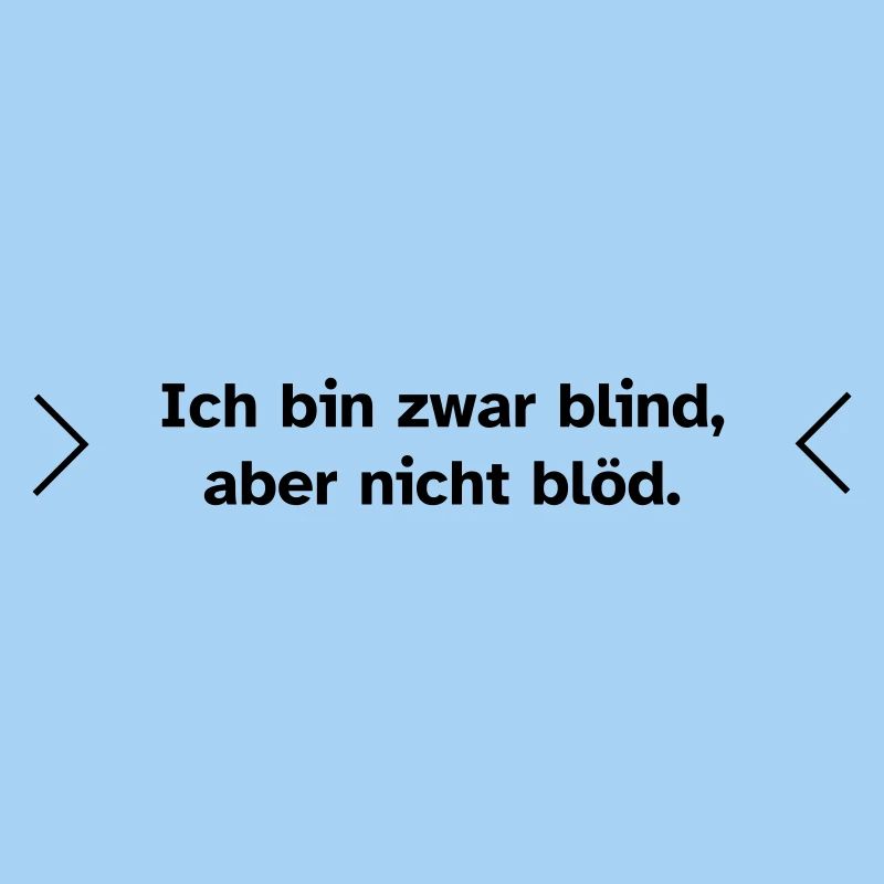 Blind, aber nicht blöd.