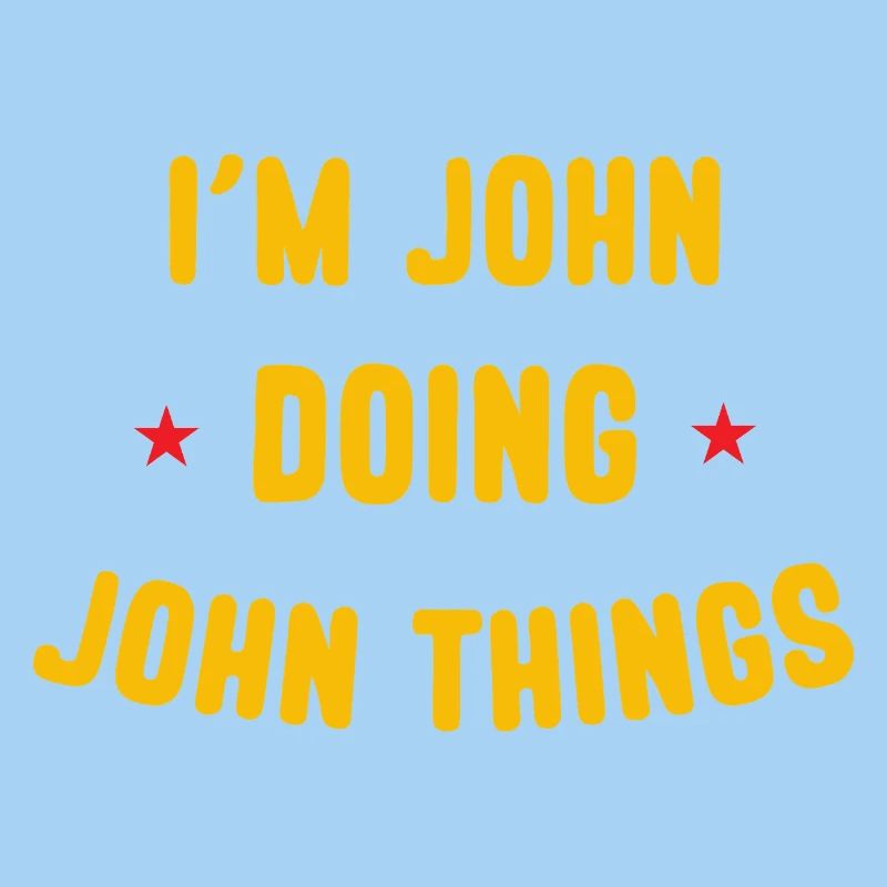 I am John Doing John Things Funny Quotes
