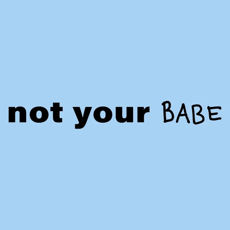 Not Your Babe Minimal Statement Spruch