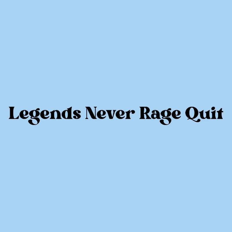 Legends Never Rage Quit