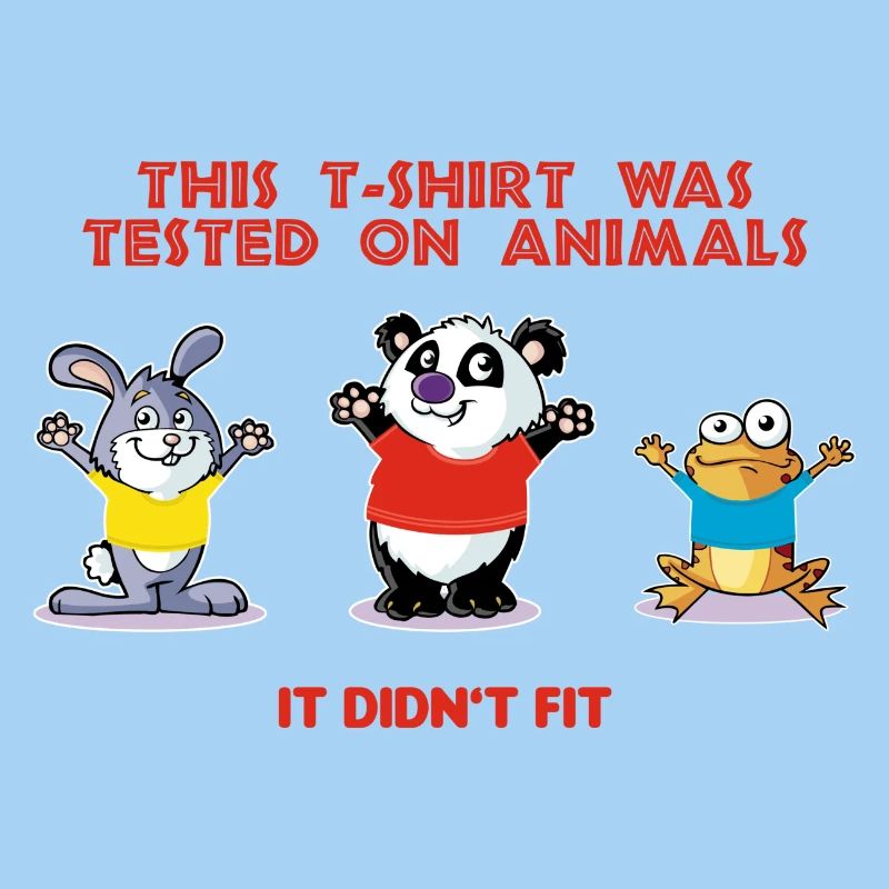 This tshirt was tested on animals