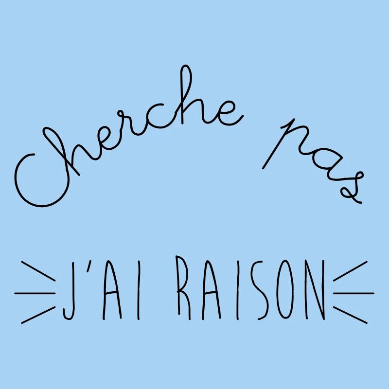 Cherche pas j'ai raison