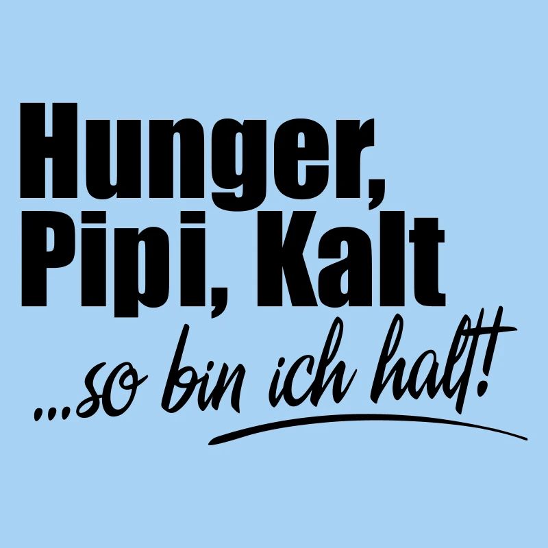 Hunger Kalt Müde so bin ich halt