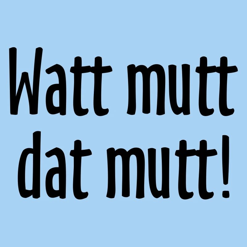 Watt mutt dat mutt! Norddeutsche Sprüche