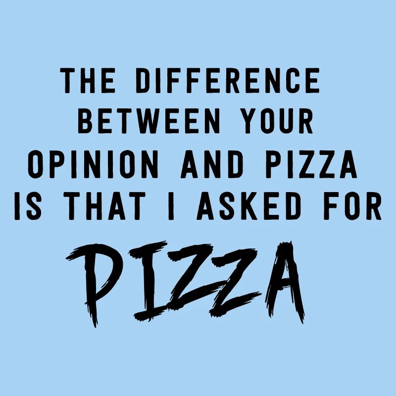 Opinion and Pizza. I asked for pizza