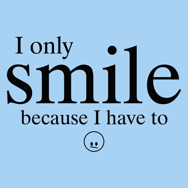 „Ich lächle nur, weil ich muss.“