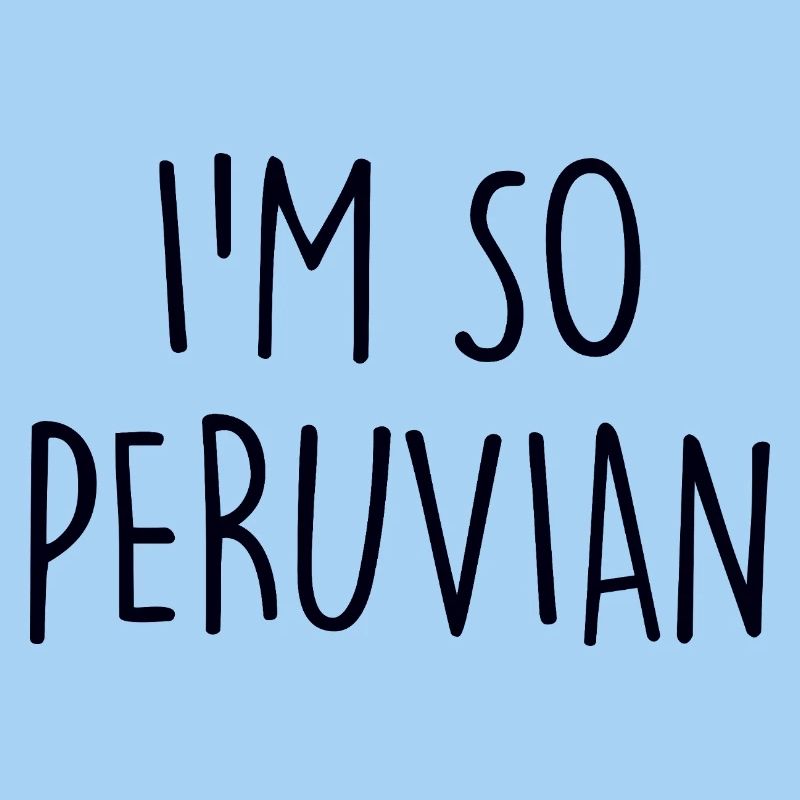 I'm so Peruvian Peru