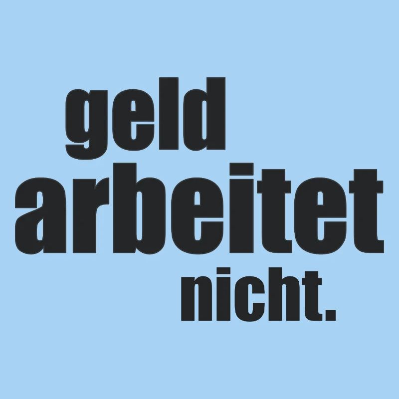 Geld arbeitet nicht.