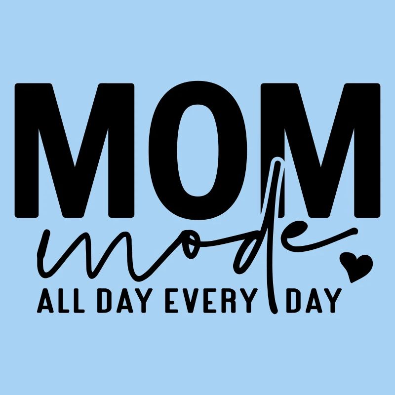 Mom Mode All Day Every Day