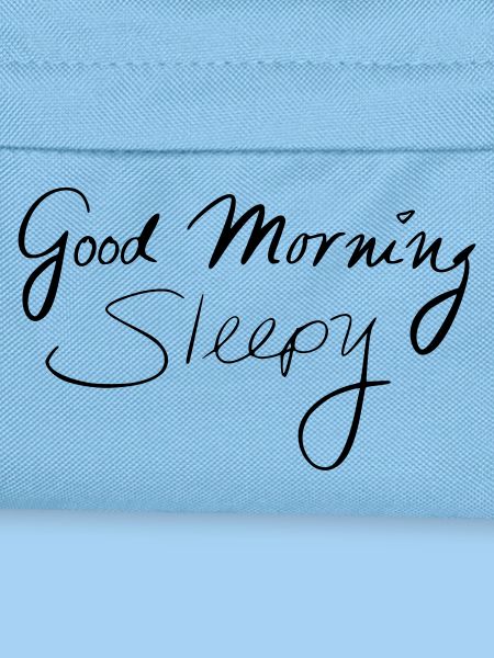 Good Morning Sleepy
