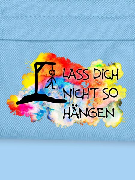 Lass Dich nicht so hängen....