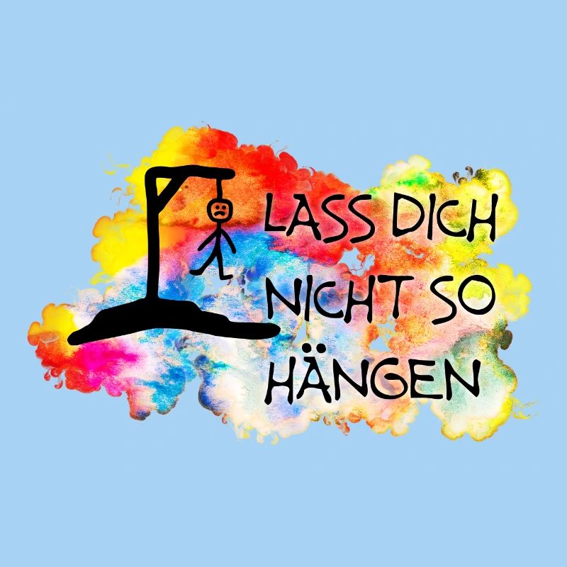 Lass Dich nicht so hängen....