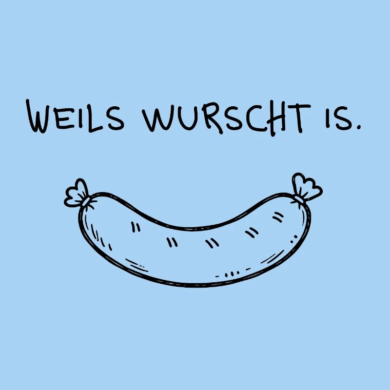 Weils wurst is – Lustiger Dialekt Spruch