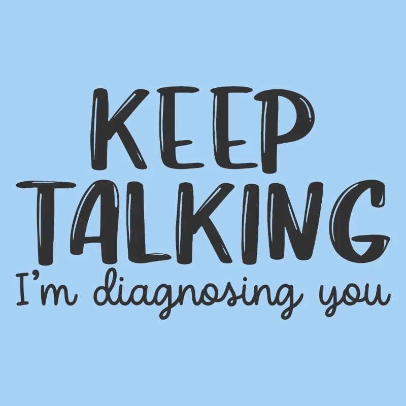 Rede weiter, ich stelle dir eine Diagnose.