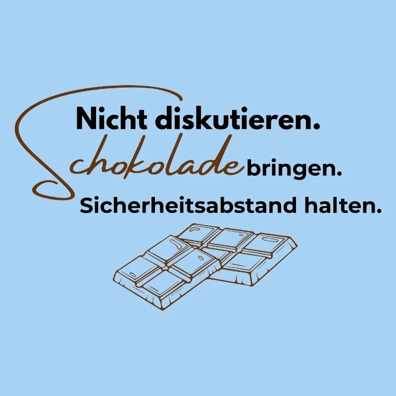 Nicht diskutieren. Schokolade bringen.