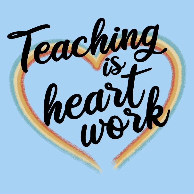 Teaching is heart work