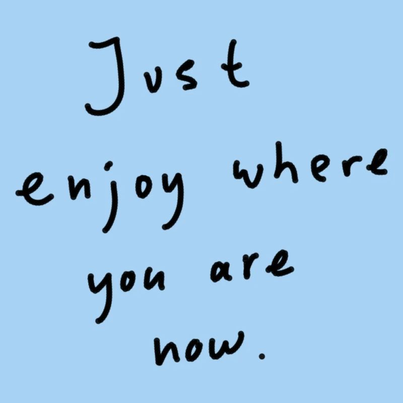 Just enjoy
