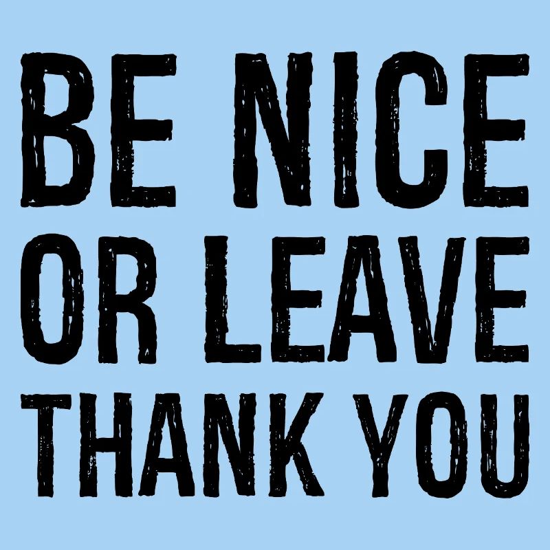 Sei nett oder geh Danke