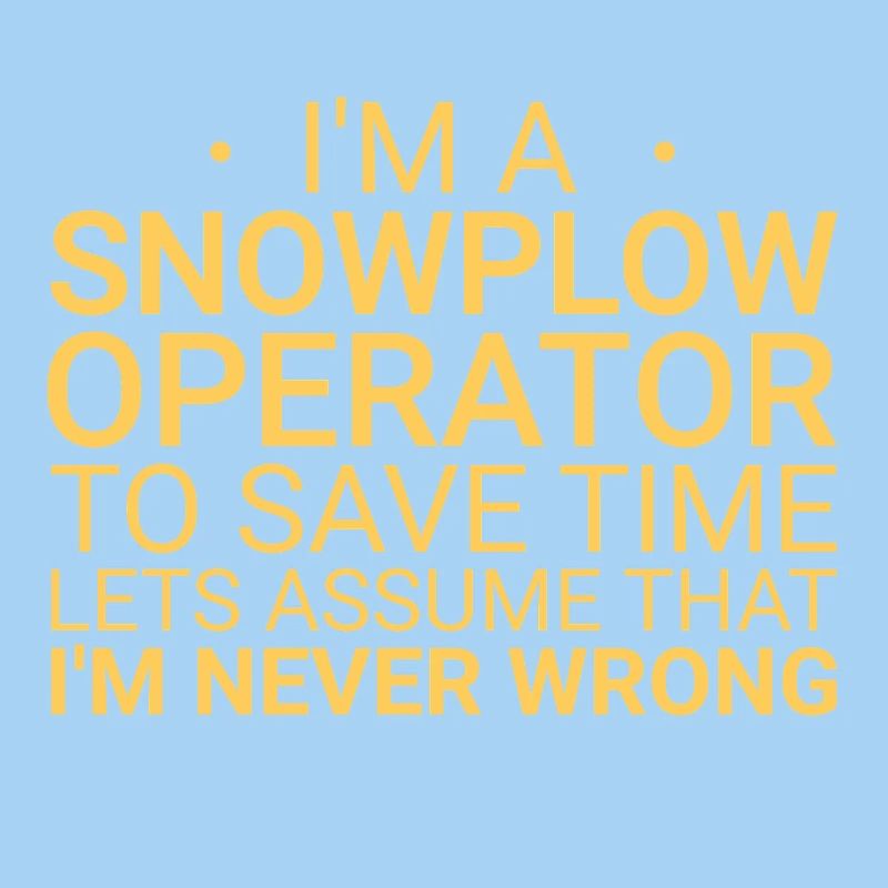 Snowplow Operator Never Wrong Schneepflugfahrer