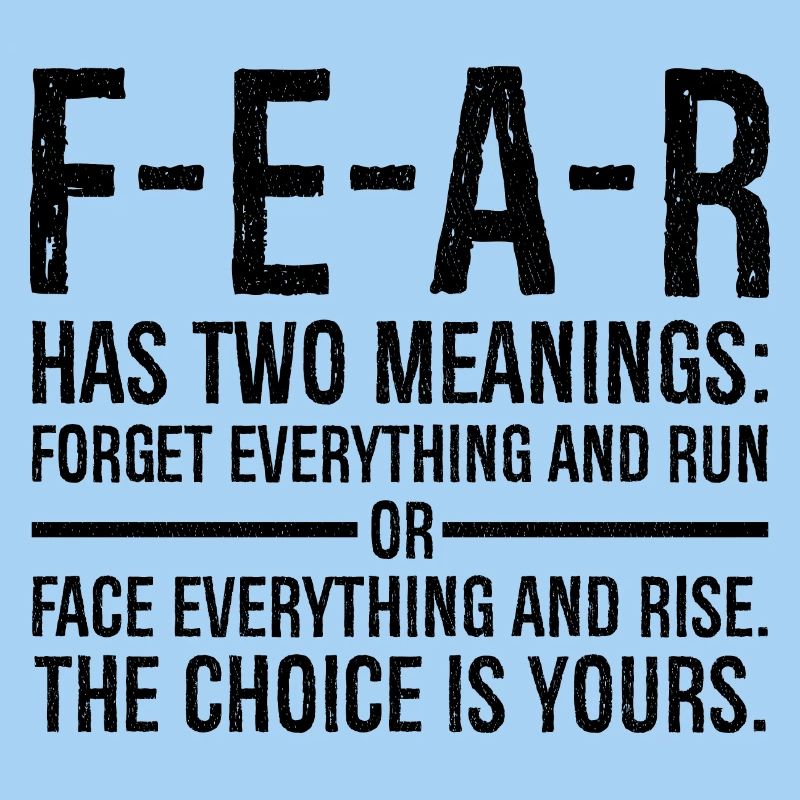 fear has two meanings forget everything and run