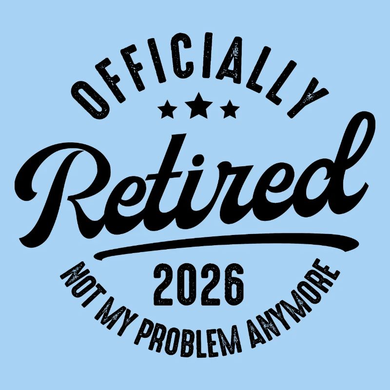 Retirement 2026 Not my problem