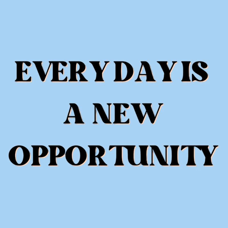 Every day is a new opportunity