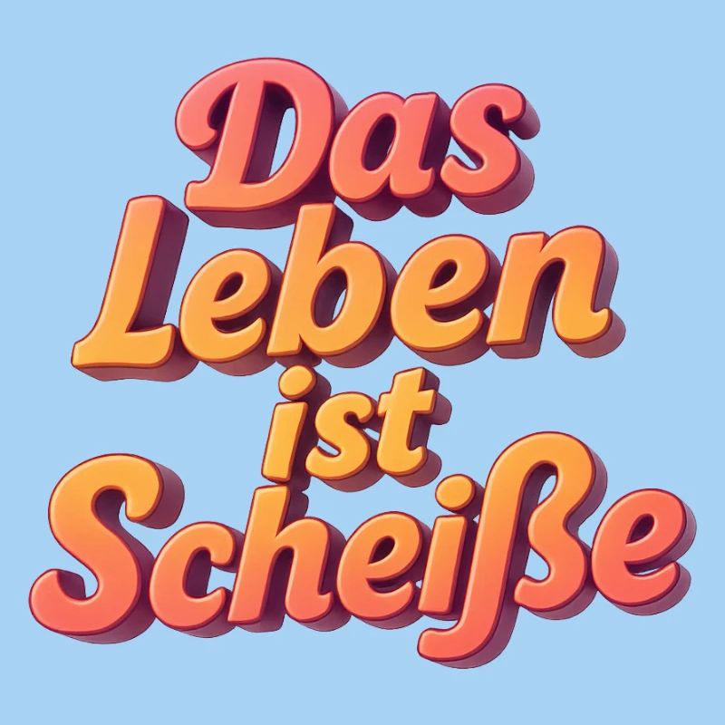 Das Leben ist Scheiße