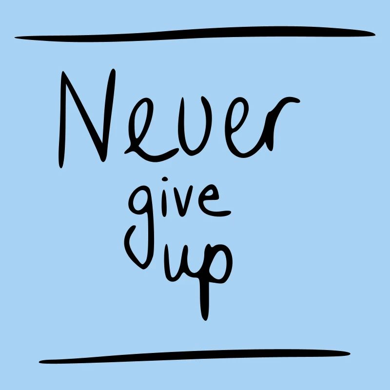 Never give up