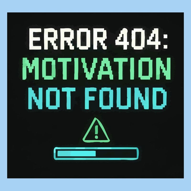 Error 404: Motivation Not Found