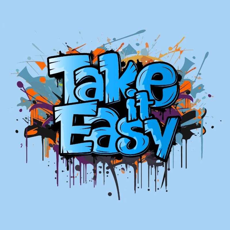 take it easy Graffiti Kunst cooler Spruch