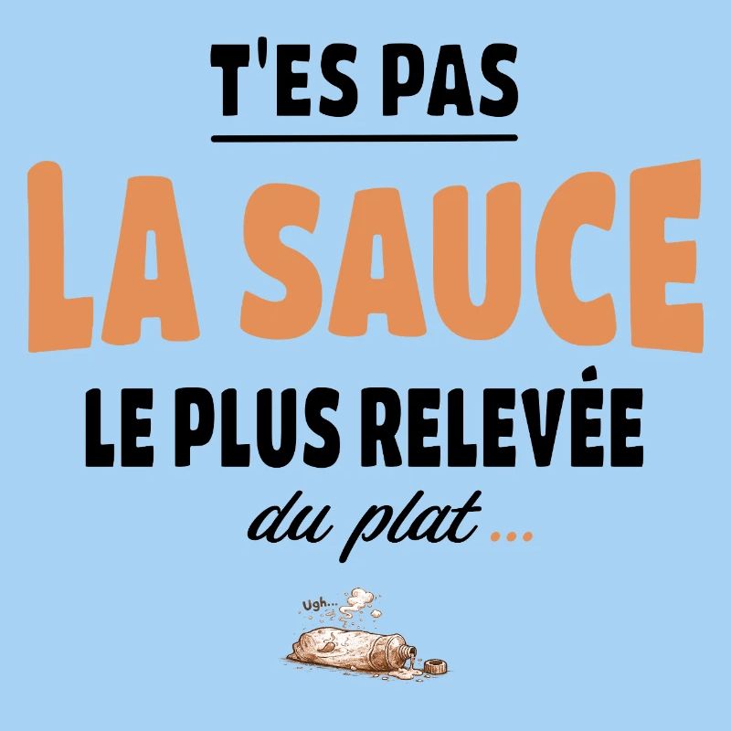 T’es pas la sauce la plus relevée du plat